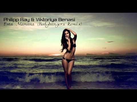 Philipp Ray & Viktoriya Benasi - Esta Manana (Bodybangers Remix) [HQ Audio]