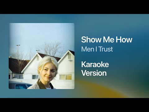 Men I Trust - Show Me How (Karaoke Version)