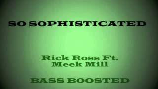 So Sophisticated- Rick Ross BASS BOOSTED