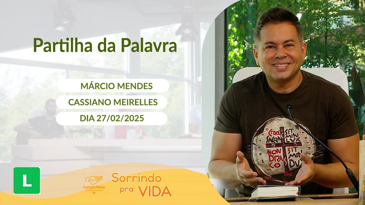 Sorrindo pra Vida - 27/02/2025 - Partilha da Palavra com Márcio Mendes