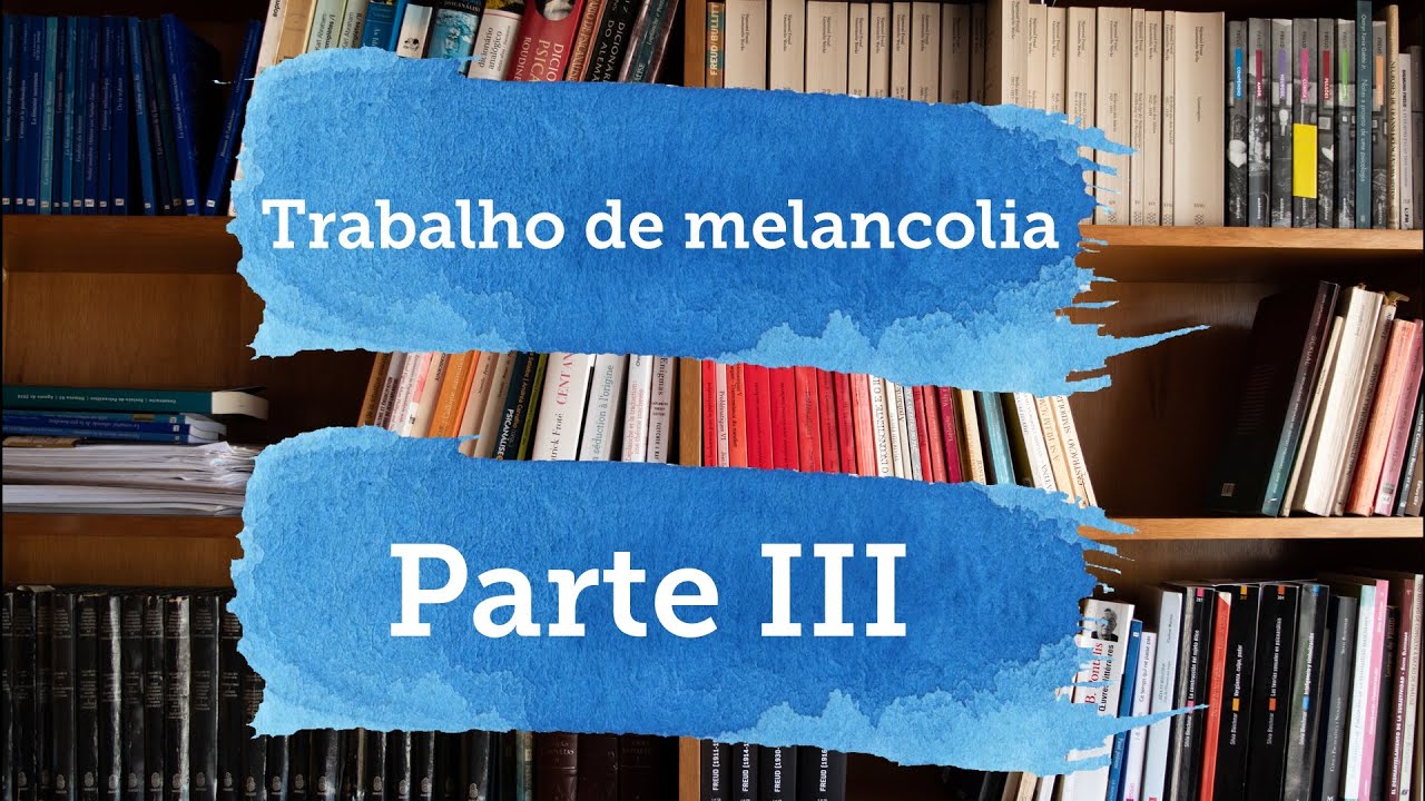 Luto e Melancolia - Parte III