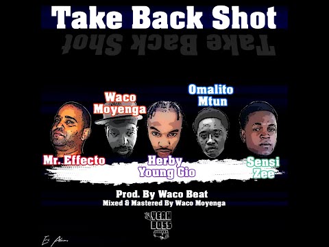 Waco Moyenga - Take Back Shot Ft. Omalito, Herby Young Gio, Sensi Zee, Mr. Effecto