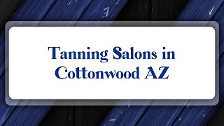 Top 10 Tanning Salons in Cottonwood, AZ