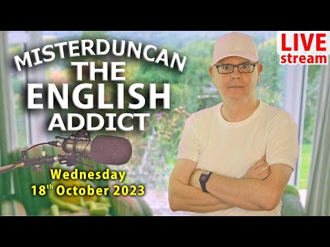 MISTERDUNCAN is The English Addict - Live stream / Lesson / Chat - Wed 18th October 2023