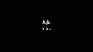 Juju - Intro Lyrics