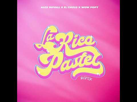 El Chulo Ft. Alex Duvall & Wow Popy - La Rico Pastel (Official Remix)