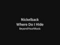 Nickelback - Where Do I Hide