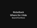 Nickelback - Where Do I Hide 