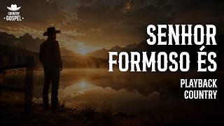 SENHOR, FORMOSO ÉS | PLAYBACK COUNTRY