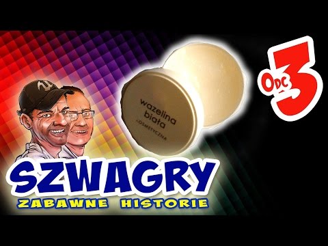 Szwagry 3 - Wazelina.