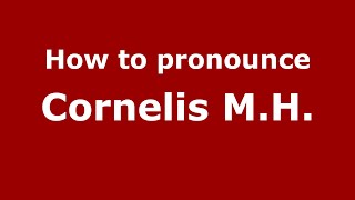 How to pronounce Cornelis M.h.