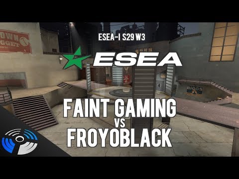ESEA S29 W3: FROYOBLACK vs. Faint Gaming