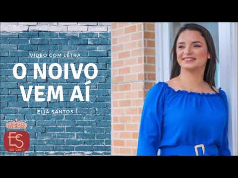 Eliã Santos | O NOIVO VEM AÍ (Vídeo com Letra)