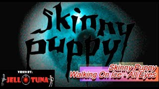 Skinny Puppy - Walking On Ice (All Eyes)