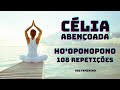 108 repetições Célia Abençoada Ho'oponopono