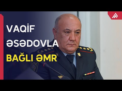 Vaqif Əsədov vəzifəsindən azad edildi - SƏBƏB