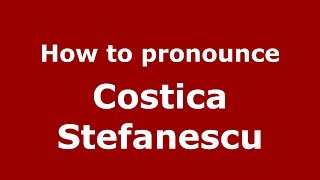 How to pronounce Costică Ştefănescu