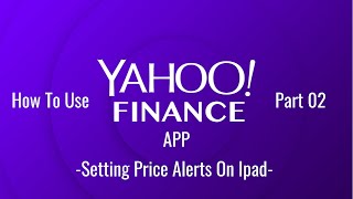 How To Use Yahoo Finance APP Part 02: Setting Price Alerts On Ipad