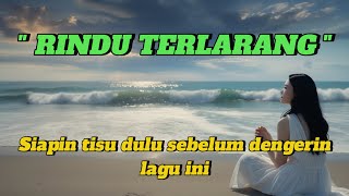 Download lagu RINDU TERLARANG | Maknanya sangat dalam dan bikin air mata kering mp3