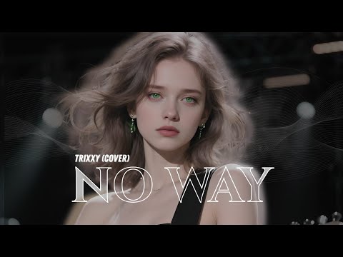 TRIXXY - No Way [Cover] (Lyric Video)