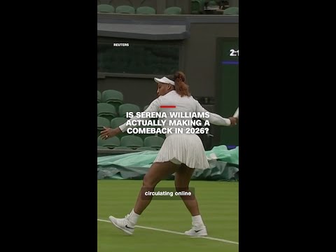 Is Serena Williams actually making a comeback in 2026?