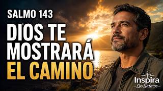Oración de la Mañana con el SALMO 143 | DIOS TE MOSTRARÁ EL CAMINO CUANDO NO SABES QUÉ HACER