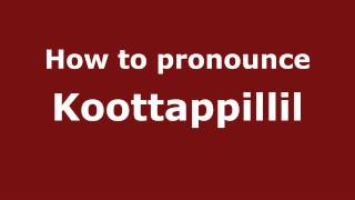 How to pronounce Koottappillil