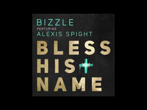 Bizzle - Bless His Name Feat. Alexis Spight (#CrownsAndCrosses OUT NOW!!!)