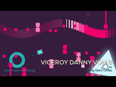 Viceroy Danny Von B | Big Giant Circles (Just Shapes & Beats level made by me)