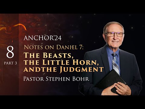8. Part 3, NOTES ON DANIEL 7: Pr. Stephen Bohr || Anchor'24: Daniel 1-11