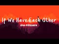 If We Have Each Other - Alec Benjamin | Lyrics/Vietsub Video