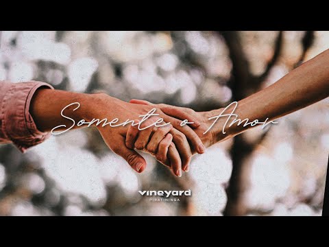 Somente O Amor - Vineyard Piratininga