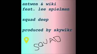 Antwon & Wiki - Squad Deep (Ft. Lee Spielman) [Prod. By skywlkr]