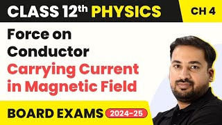 Force on Conductor Carrying Current in Magnetic Field | Class 12 Physics Chapter 4 (2023-24)