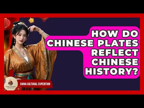 How Do Chinese Plates Reflect Chinese History? - China Cultural Expedition