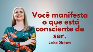 Você manifesta o que está consciente de ser, não o que quer.