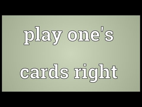 Play one's cards right Meaning