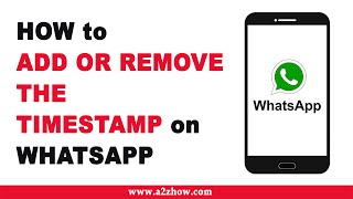 How to Add or Remove the Timestamp on WhatsApp on an Android Device