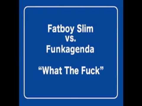 Fatboy Slim - What The Fuck