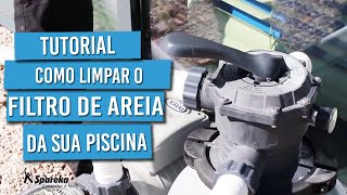 TUTORIAL - Como limpar o filtro de areia da sua piscina