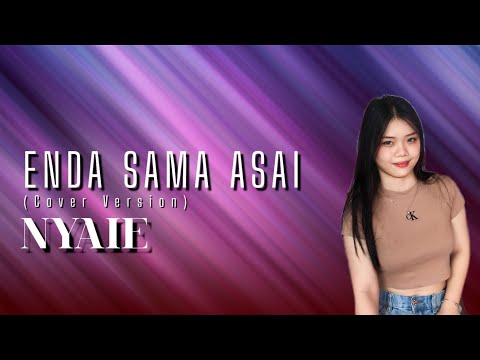 ENDA SAMA ASAI - COVER BY NYAIE (UPCOMING NEW ARTIST)