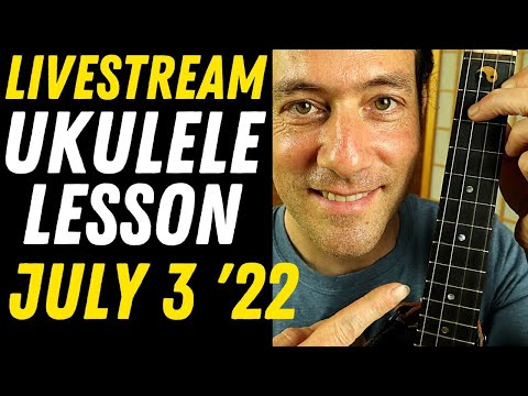 LIVE Ukulele Lesson!  Warm ups, Practice Tips & More  July 3, 2022