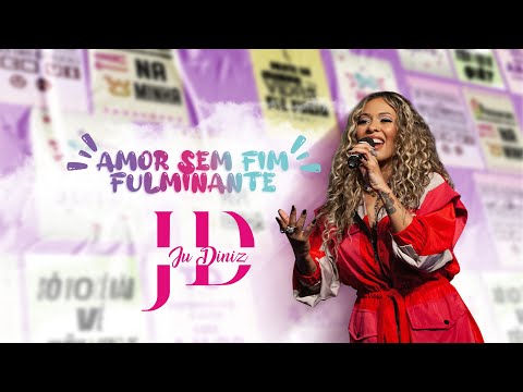 AMOR SEM FIM/ FULMINANTE - Ju Diniz