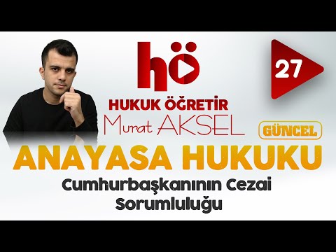 27 | Cumhurbaşkanının Cezai Sorumluluğu | Anayasa Hukuku