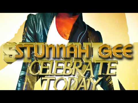 STUNNAH GEE CELEBRATE TODAY