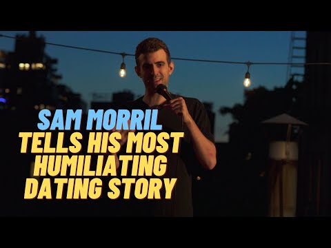Sam Morril: "My most humiliating dating story"