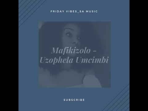 uMafikizolo - Uzophela Umcimbi