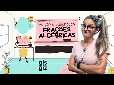FRAÇÕES ALGÉBRICAS | ADIÇÃO E SUBTRAÇÃO DE FRAÇÕES ALGÉBRICAS | #04 \Prof. Gis/