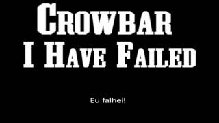 Crowbar - I Have Failed - Tradução