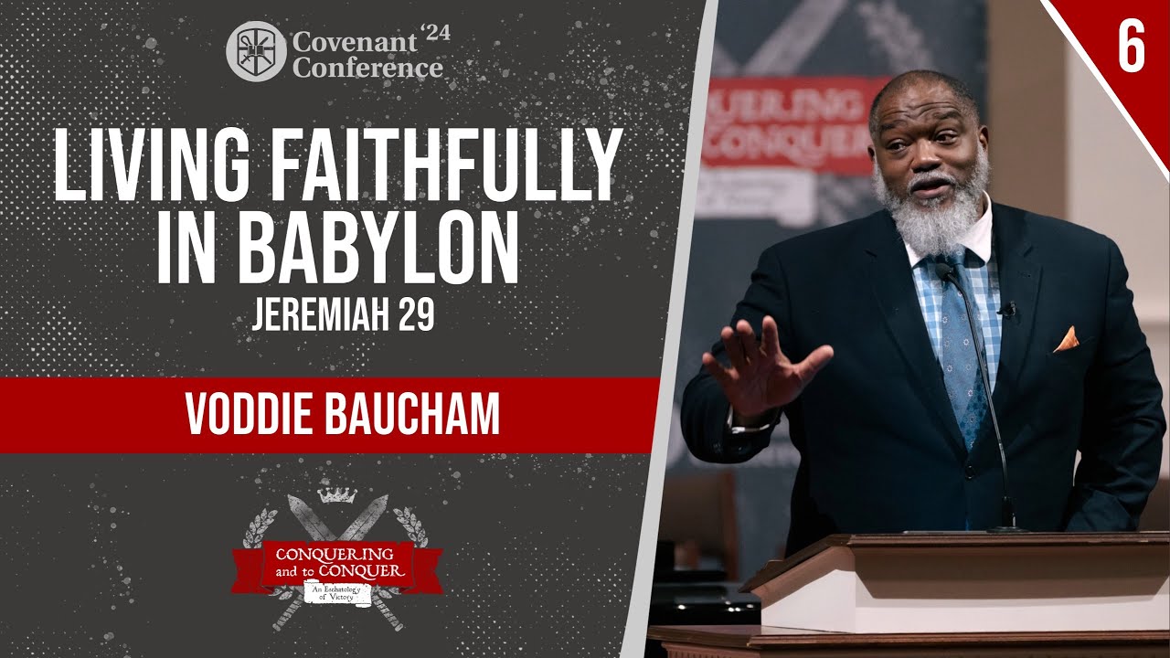 Living Faithfully in Babylon | Voddie Baucham | CovCon'24